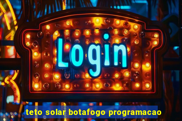 teto solar botafogo programacao